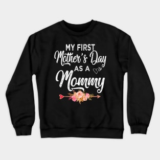 mommy my first mothers day as a mommy Crewneck Sweatshirt